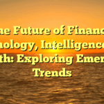 The Future of Finance, Technology, Intelligence, and Health: Exploring Emerging Trends