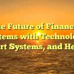 The Future of Financial Systems with Technology, Smart Systems, and Health