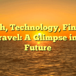 Health, Technology, Finance, and Travel: A Glimpse into the Future